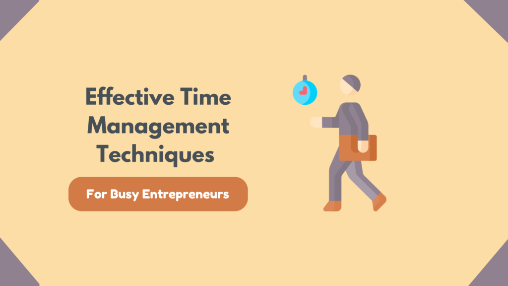 Effective Time Management Techniques For Busy Entrepreneurs - Cenchu