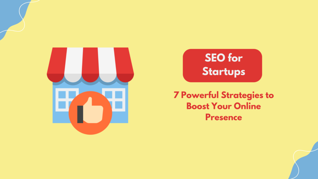 SEO For Startups: 7 Powerful Strategies To Boost Your Online Presence ...